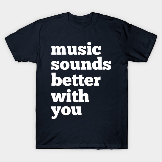 Sounds Better With You T-Shirt by modernistdesign